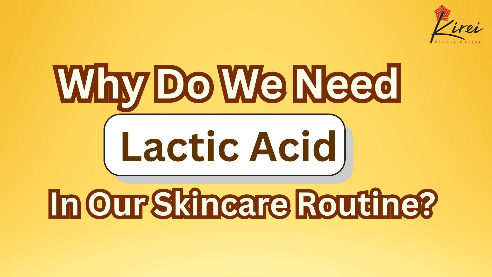Why do we need Lactic Acid in our skincare routine?